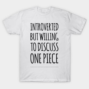 Introverted but willing to discuss One Piece T-Shirt